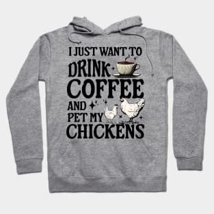 I Just Want To Drink Coffee And Pet My Chickens farmer Hoodie